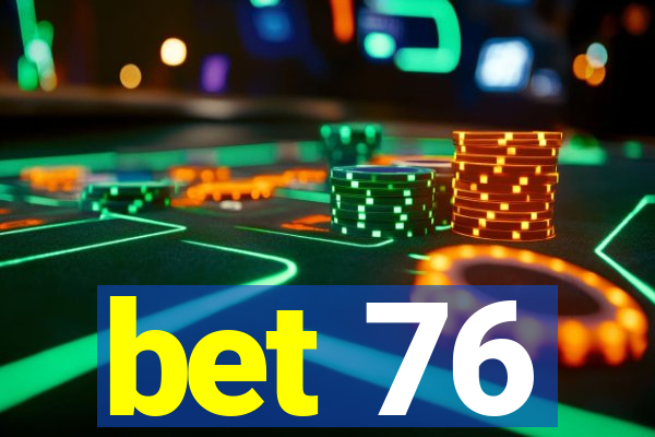 bet 76